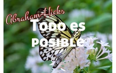 Todo es posible ajusta tu percepción ~ Abraham-Hicks en español