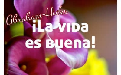 ¡La vida es buena! Abraham-Hicks doblado al español
