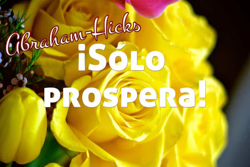¡Solo prospera! ~ Abraham-Hicks doblado al español