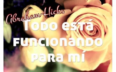 Todo está funcionando para mi ~ Abraham-Hicks en español