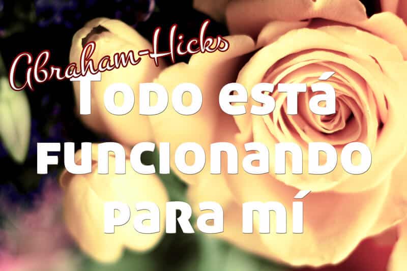 Todo está funcionando para mi ~ Abraham-Hicks en español