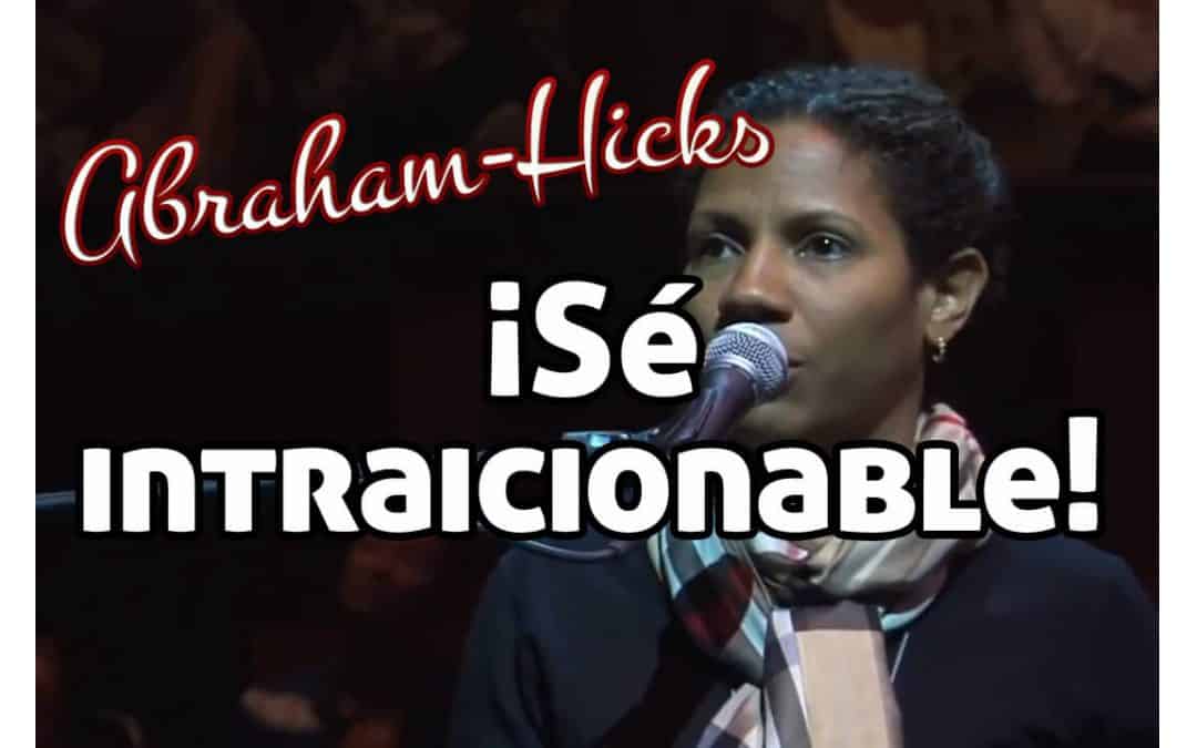¡Sé intraicionable! ~ Abraham Hicks doblado al español