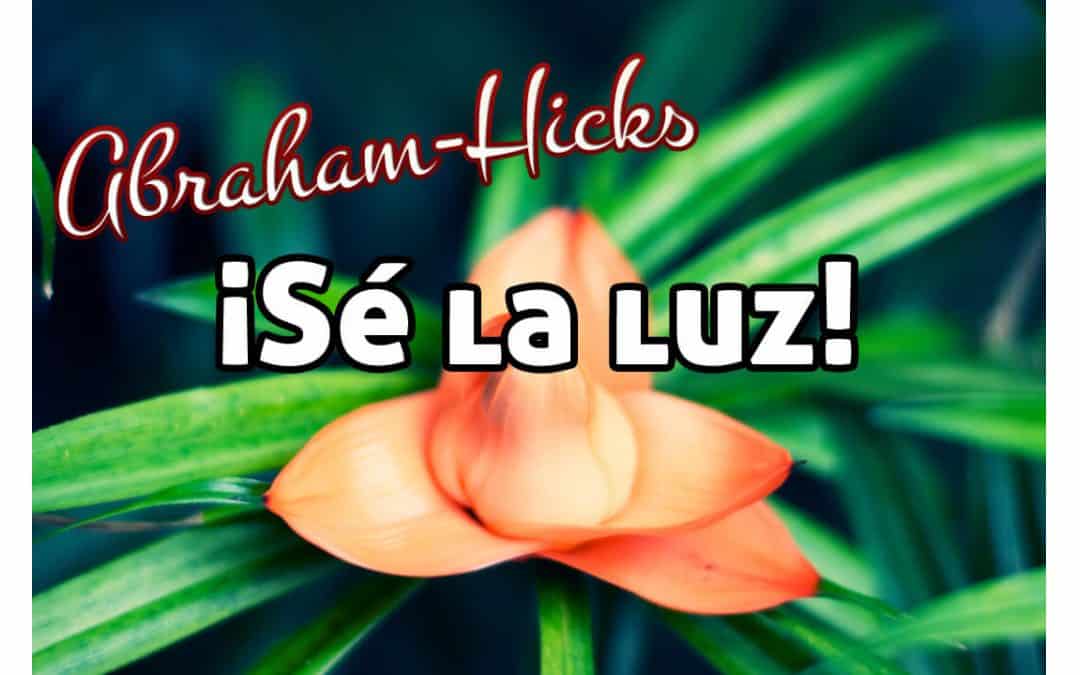 Sé la luz ~ Abraham Hicks en español con audio