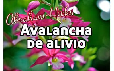Avalancha de alivio ~ Abraham Hicks en español