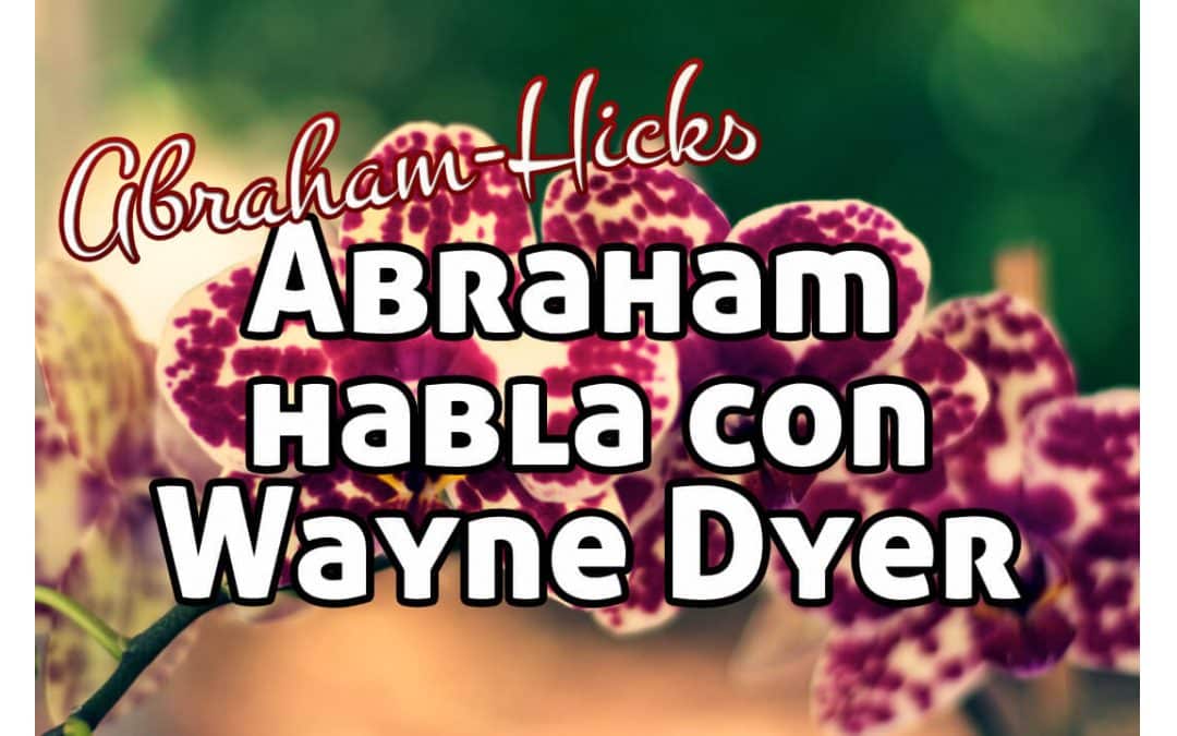 Abraham, Wayne Dyer, Juan de Dios y la curación